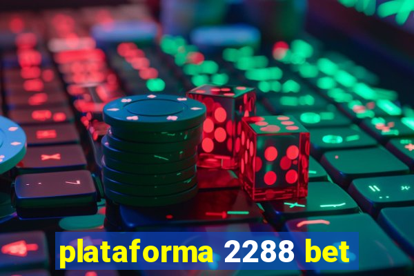 plataforma 2288 bet